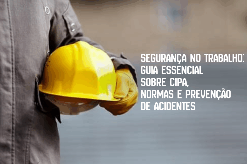 Trabalhador segura capacete de segurança em destaque, com texto sobre CIPA, normas e prevenção de acidentes no ambiente de trabalho.