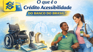 Imagem explica o que é o Crédito Acessibilidade do Banco do Brasil, voltado à compra de cadeira de rodas, próteses e equipamentos assistivos. Linha de crédito para inclusão e autonomia da pessoa com deficiência.