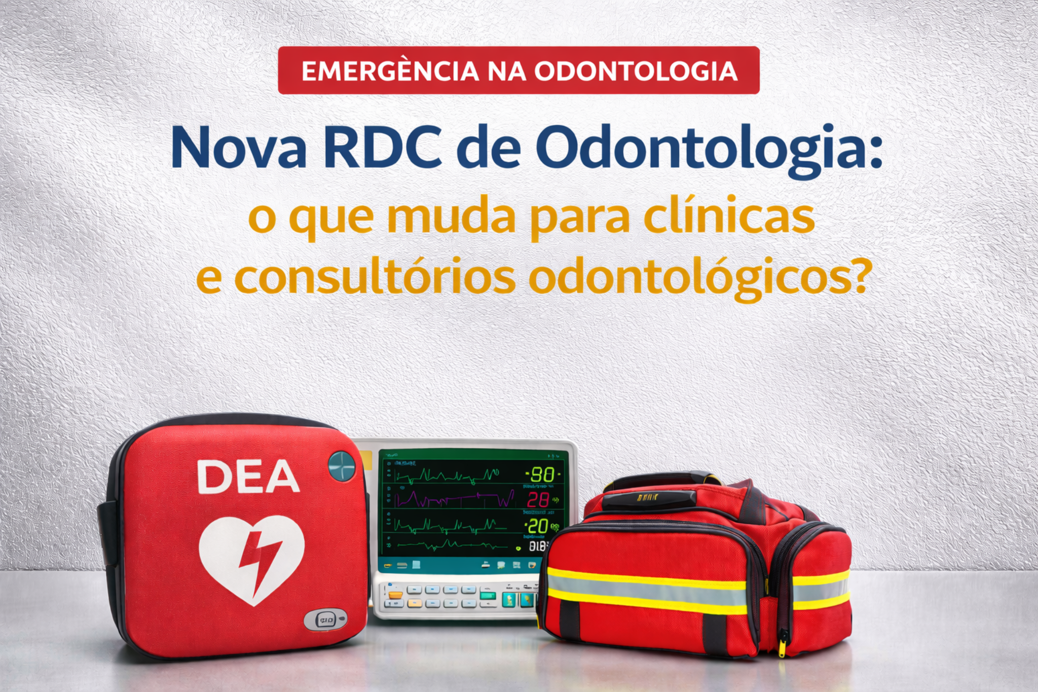 Imagem informativa sobre emergência na odontologia e nova RDC, com desfibrilador DEA, monitor multiparamétrico e bolsa de primeiros socorros. Destaca mudanças regulatórias para clínicas e consultórios odontológicos.